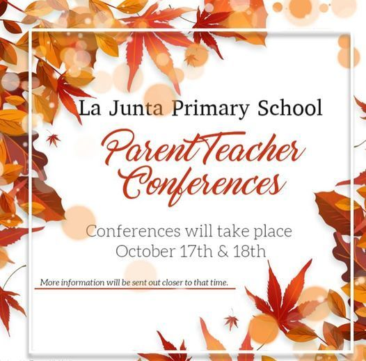 La Junta Primary School Parent Teacher Conferences will take place on October 17th &amp; 18th. Mark your calendars!