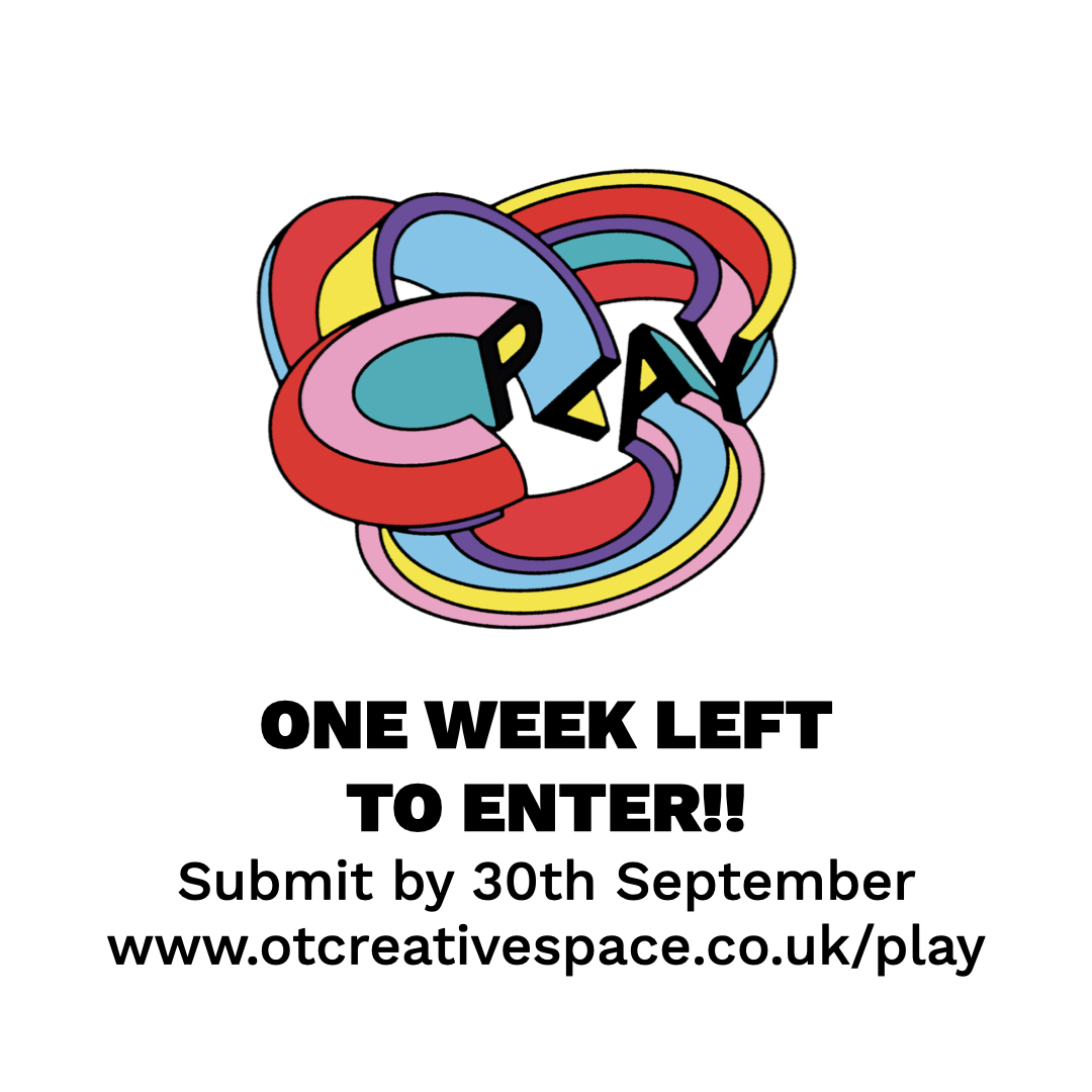 ONE WEEK LEFT TO ENTER!!!
Calling all Artists, Community members and under 16's; Submit your artwork into our Open exhibition in any art form on the theme of PLAY via our website.
otcreativespace.co.uk/play
 Don't be afraid to think or play outside the box!
Any questions, just ask!