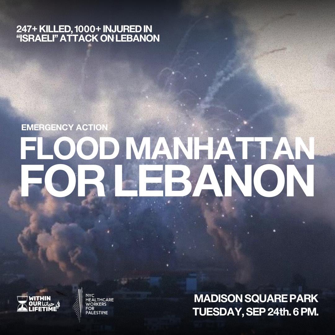🚨 FLOOD MANHATTAN FOR LEBANON
🗓️ Tuesday Sept. 24th 
⏱️ 6PM
📍 Madison Square Park
📱FOR UPDATES/INFO:
Twitter/X: @wolpalestine
Telegram: t.me/wolprotest