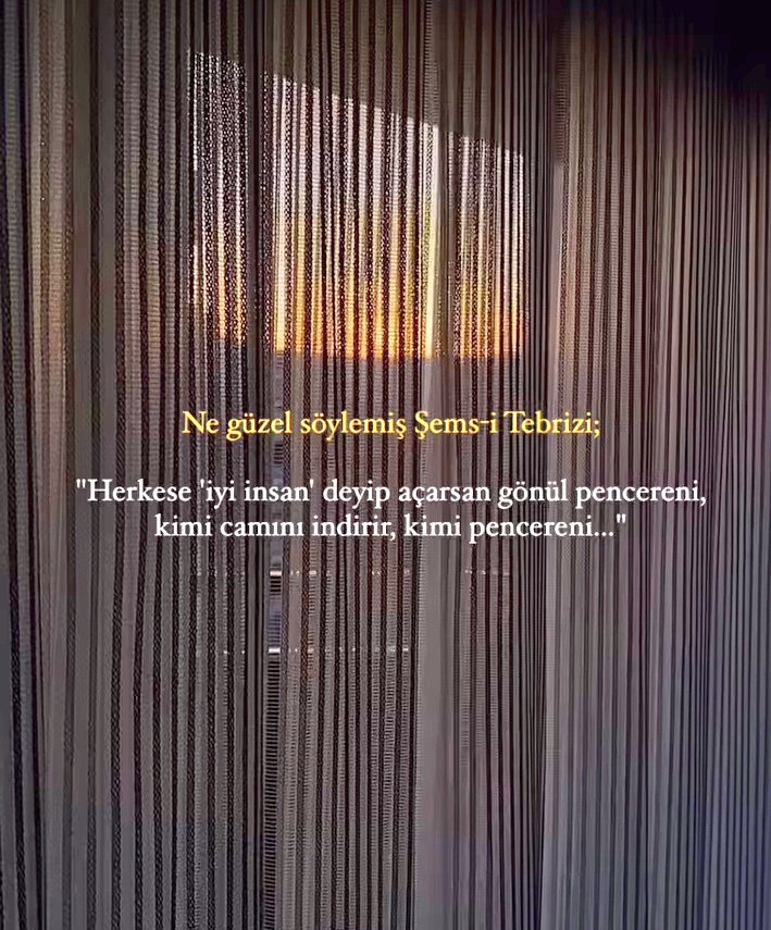 Ne güzel söylemiş Şems-i Tebrizi;