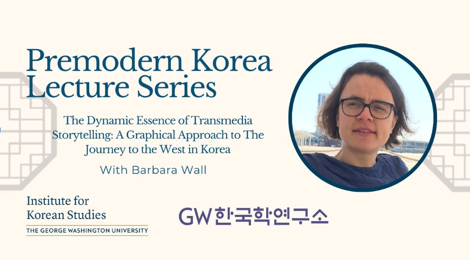 GWIKS invites you to our next Premodern Korea Lecture Series event with author Barbara Wall, called “The Dynamic Essence of Transmedia Storytelling: A Graphical Approach to The Journey to the West in Korea.” 

Join us via Zoom on Tuesday, October 1st from 10 a.m. to 11 a.m.