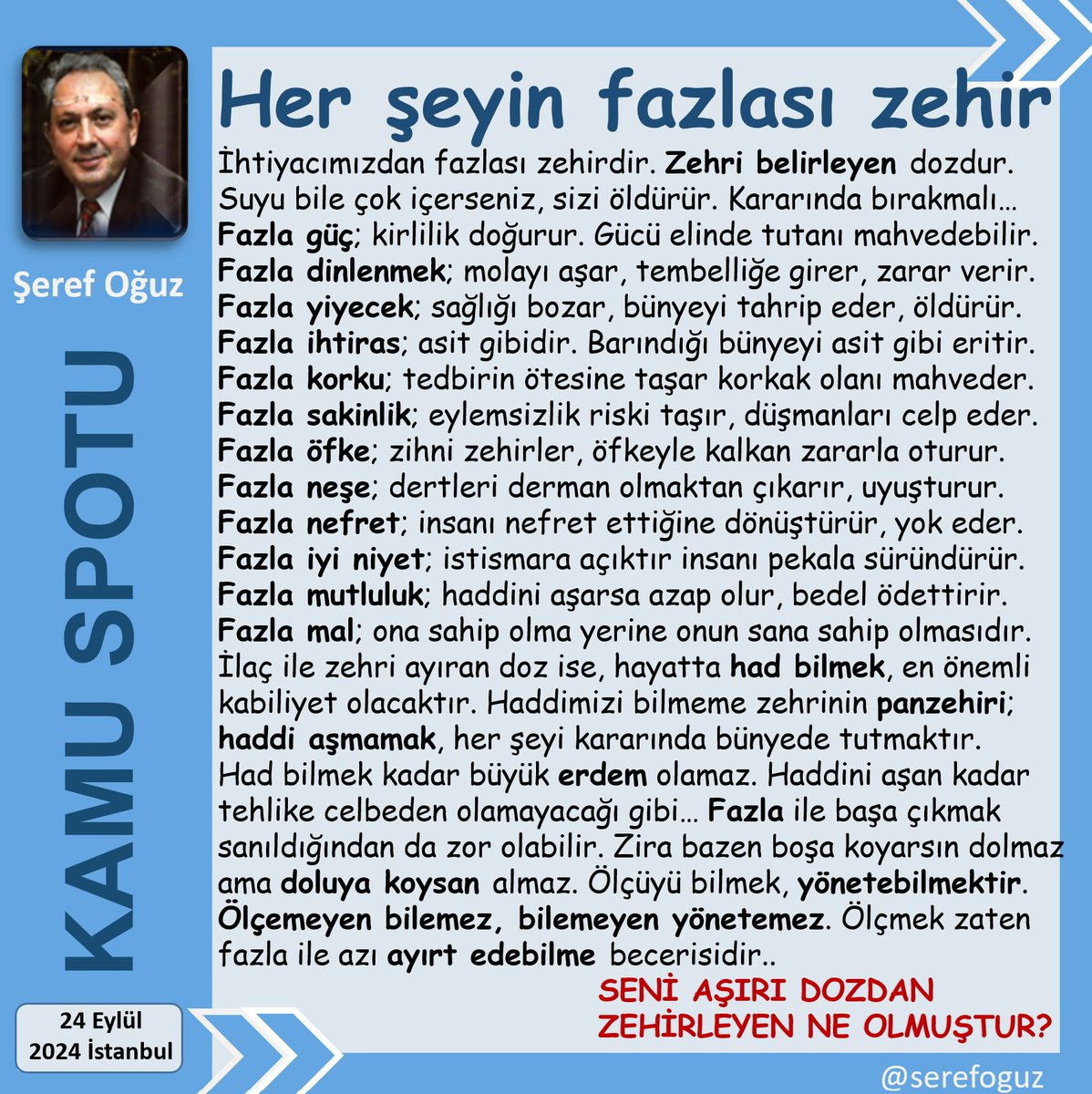 serefoguz's tweet photo. HADDİNİ AŞAN ZIDDINA DÖNER
1-İlacı zehirden ayıran; dozdur.
2-Su bile haddi aşarsa insanı zehirler.
3-Rızkın hayırlısı; ihtiyaca yetendir.
4-İyi niyet gereğinden fazlaysa; istismar doğurur.
5-İsraf; kullanırken haddi aşmaktır.
#KamuSpotu #SerefOguz_KamuSpotu
#fazla #zehir #doz @serefoguz