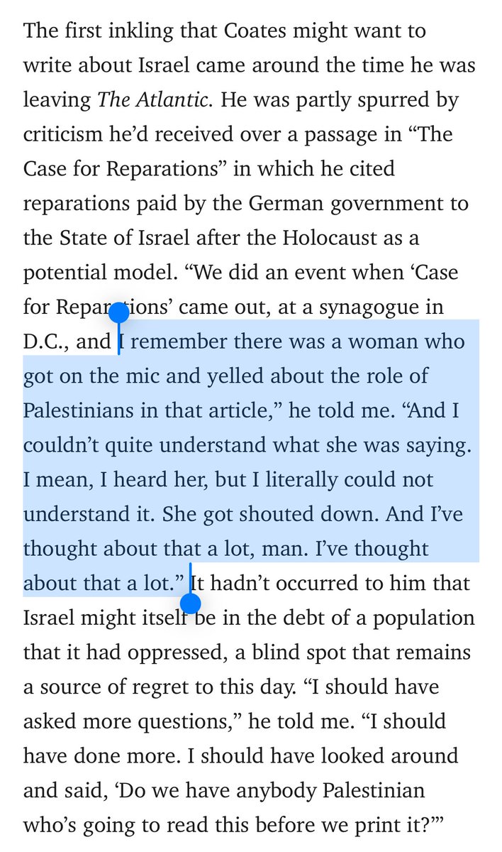 Wow, it turns out I played a role in pushing Ta-Nehisi Coates to look more deeply into Palestine. 

I was the woman  who yelled on the mic about Palestine and got shouted down at his event with Jeffrey Goldberg, it was at the Sixth &amp; I synagogue in DC I think in 2014.

That was