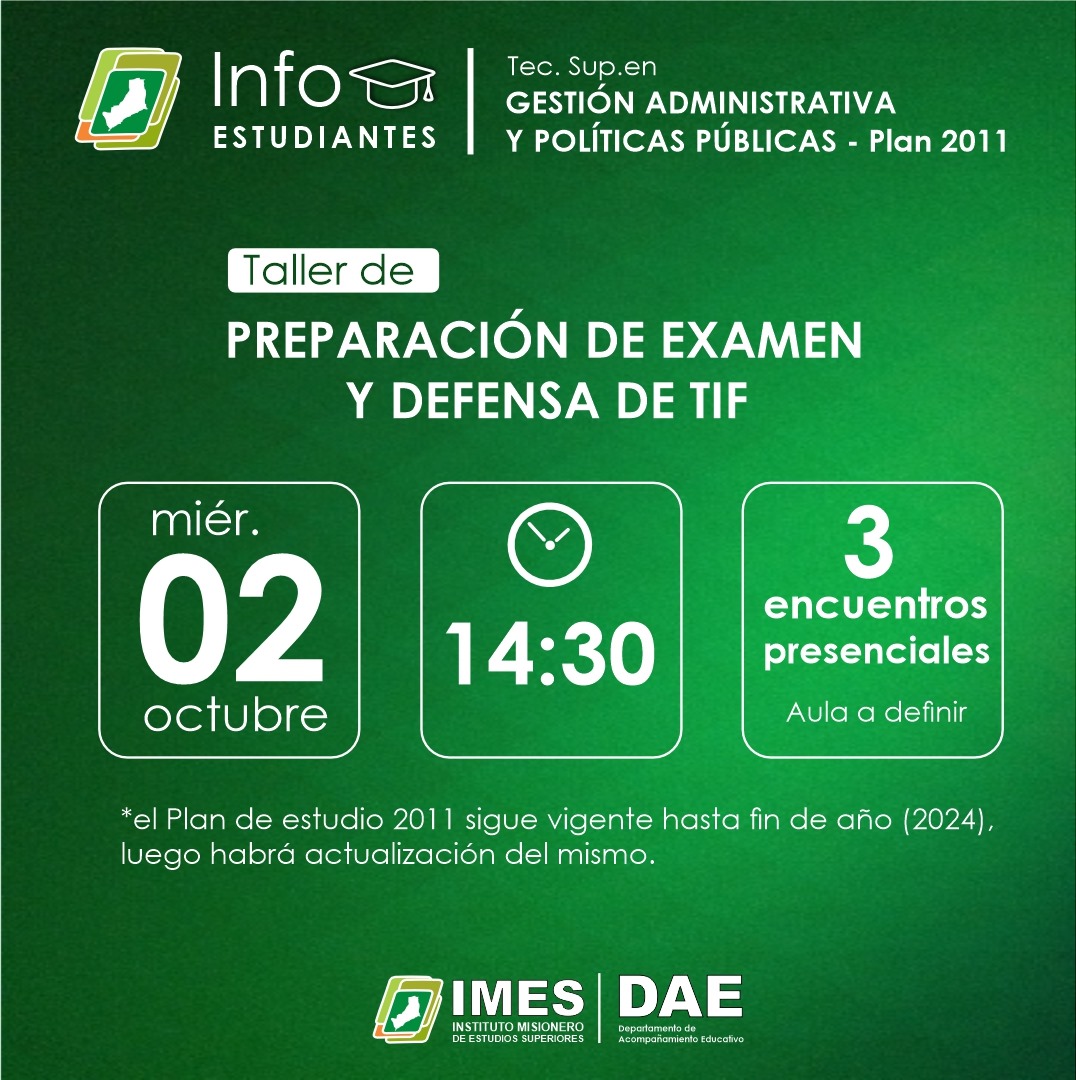 Taller de  preparación de exámenes y defensa de TIF

🗓️ Inicio: Miércoles 2 de octubre a las 14:30 h
⏳ Duración: 3 encuentros de 1:30 h
📍 Lugar: Sede IMES Posadas

El taller estará a cargo de las psicopedagogas del DAE, 
 licenciadas, Julia Perié y Sonia Balmaceda.