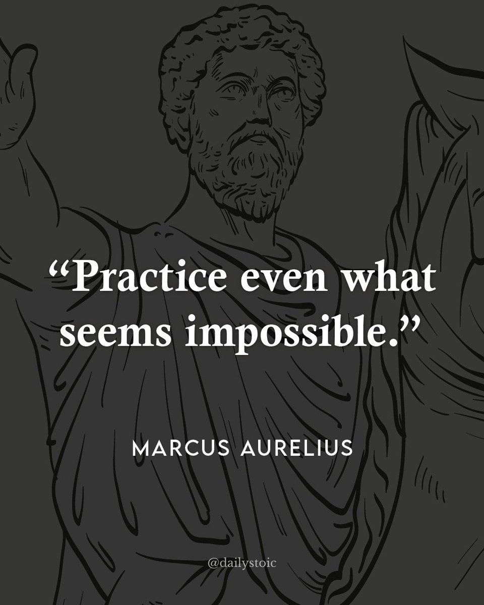 "Practice even what seems impossible." — Marcus Aurelius