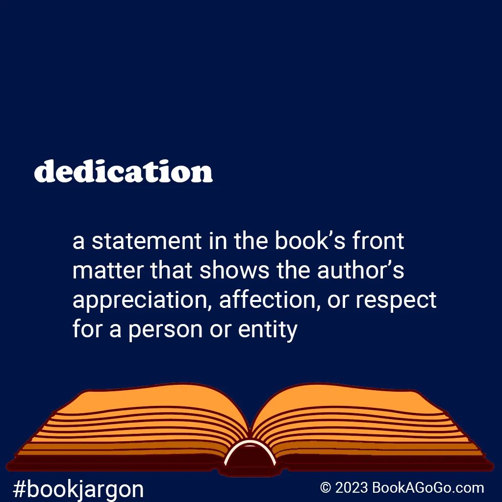 BookAGoGo's tweet photo. dedication: a statement in the book’s front  matter that shows the author’s appreciation, affection, or respect for a person or entity

#bookjargon #publishinglingo #bookspeak https://t.co/T2RIVndrBw