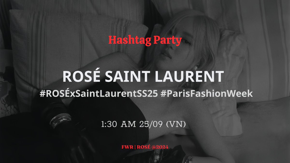 [HASHTAG PARTY]
CHÀO MỪNG ROSÉ ĐẾN PARIS FASHION WEEK 

🔖Tagline: ROSÉ SAINT LAURENT

🔖Hashtag:
#ROSÉxSaintLaurentSS25
#ParisFashionWeek

Nhanh chóng trend hashtag để chào đón nàng đại sứ nào.