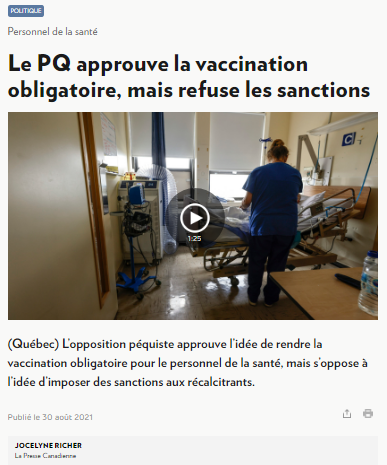 nubivagus's tweet photo. Il était bien pour l'injection obligatoire des TdS et les raisons données pour ne pas donner de sanctions trop lourdes aux récalcitrants comme ils les appellent ne sont pas de bonnes raisons. 

Jamais il ne va faire mention de l'atteinte à l'intégrité physique et de l'extorsion de consentement que constituent ces obligations vaccinales. 

Le PQ approuve la vaccination obligatoire, mais refuse les sanctions
(Québec) L’opposition péquiste approuve l’idée de rendre la vaccination obligatoire pour le personnel de la santé, mais s’oppose à l’idée d’imposer des sanctions aux récalcitrants.

Publié le 30 août 2021Partager
JOCELYNE RICHER
La Presse Canadienne
Le chef du Parti québécois (PQ), Paul St-Pierre Plamondon, avait convoqué les médias lundi pour afficher sa position, à la suite de la commission parlementaire de deux jours, tenue la semaine dernière, sur la vaccination obligatoire contre le virus de la COVID-19 décrétée par le gouvernement pour le personnel de la santé en contact avec les patients plus de 15 minutes.

Il a eu un certain mal à expliquer la logique de sa position, en appuyant la décision de contraindre les soignants à se faire vacciner, tout en rejetant la perspective de voir les récalcitrants se faire imposer un congé sans solde, soit le scénario envisagé par le gouvernement pour forcer la main aux employés du réseau.

Le chef péquiste croit que des sanctions trop lourdes pourraient être contre-productives, en éloignant des hôpitaux quantité de soignants, au moment où les pénuries de main-d’œuvre sont déjà importantes.

Suspendre des employés réfractaires au vaccin pour une période indéterminée « risque d’amener plus de problèmes, plus de bris de services, plus de contestations et peut-être même un taux de vaccination moins élevé que si on continue dans l’approche actuelle », selon lui.

Il dit tourner le dos à une approche « qui mise sur la peur et la coercition », pour privilégier la persuasion et les tests de dépistage quotidiens pour augmenter la proportion de gens vaccinés dans le secteur de la santé.

« Nous croyons à l’éducation, la sensibilisation et la coopération », pour assurer la progression du processus de vaccination, a-t-il fait valoir, estimant que les travailleurs de la santé ayant des réticences envers la vaccination « ne sont pas nombreux ».

Dans le secteur public seulement, Québec calcule qu’environ 30 000 employés ne sont pas vaccinés, risquant d’attraper le virus et de contaminer des malades. Le gouvernement a décrété que d’ici le 15 octobre les employés du réseau, du secteur public ou privé, devaient être pleinement vaccinés, ayant reçu deux doses, sous peine de devoir subir des sanctions.

Le PQ va aussi s’opposer à la possibilité d’étendre la vaccination obligatoire à d’autres catégories de travailleurs que ceux de la santé.