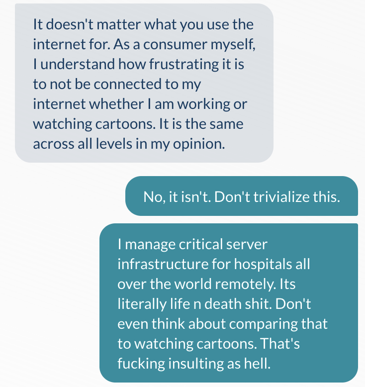 You can fuck right off <a href="/astoundconnects/">Astound</a>

Don't trivialize my internet access like this, when its the 4th fucking major outage in 6 weeks.

I'm actively shopping for new ISPs. Not just for me, but for the entire residential building that I also manage.