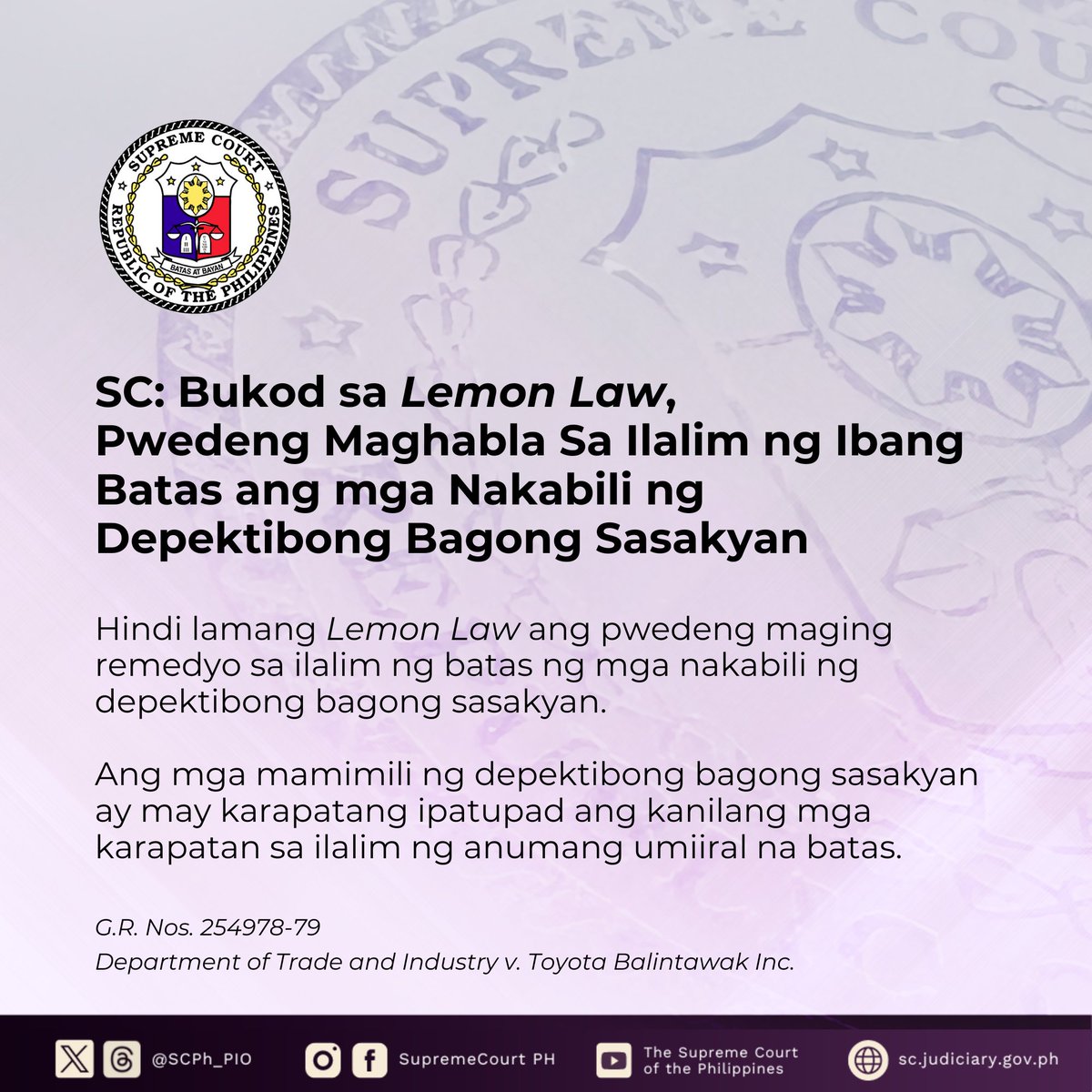 SCPh_PIO's tweet photo. SC: Bukod sa Lemon Law, Pwedeng Maghabla Sa Ilalim ng Ibang Batas ang mga Nakabili ng Depektibong Bagong Sasakyan

Hindi lamang Lemon Law ang pwedeng maging remedyo sa ilalim ng batas ng mga nakabili ng depektibong bagong sasakyan.

Ito ang naging Desisyon ng Korte Suprema sa kaso ng isang konsyumer na humiling sa Toyota Balintawak, Inc. na palitan ang kanyang bagong biling sasakyan matapos madiskubre na may depekto ito. Ngunit tinanggihan sya ng Toyota dahil ayon sa Republic Act No. 10642 o ang Philippine Lemon Law (Lemon Law), maaaring ayusin muna ng Toyota nang hanggang apat na beses ang sasakyan bago ito palitan.

Sa Desisyon na isinulat ni Associate Justice Antonio Kho, Jr., sinabi ng Korte Suprema na hindi limitado sa Lemon Law ang legal remedies ng mga mamimili ng bagong sasakyan.

Maaari ring gamitin ng mga konsyumer ang Consumer Act, na nagbibigay sa supplier ng 30 araw para maisaayos ang depektibong produkto.

Ang mga mamimili ng depektibong bagong sasakyan ay may karapatang ipatupad ang kanilang mga karapatan sa ilalim ng anumang umiiral na batas.

Basahin ang buong press release: https://t.co/h4QbDsFd6W

Basahin ang buong kaso: https://t.co/t0wjIDu1AC

#SupremeCourtPH
#KorteSuprema
#SCphTranslations