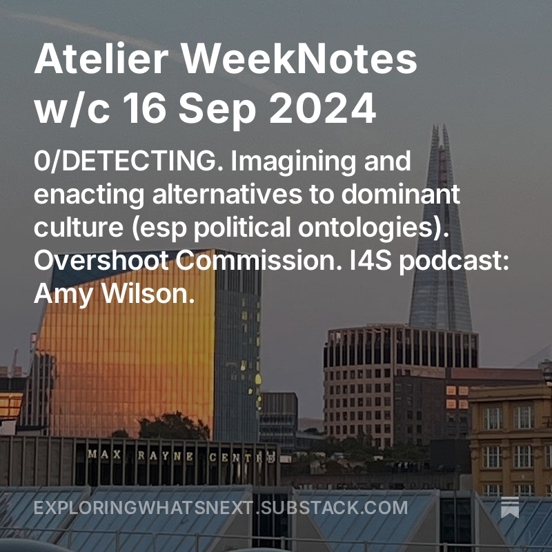 New WeekNotes w/c 16 Sep 2024.

Imagining &amp; enacting alternatives to dominant culture
-Collective Imagination Practices Toolkit
-Ursula Le Guin
-Designs for the Pluriverse
-Barcelona's bubbles of ontologies.
Overshoot Commission
New podcast w/ Amy Wilson

exploringwhatsnext.substack.com/p/atelier-week…