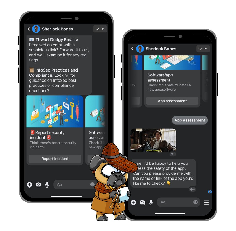 Have you heard of the detective dog that puts Scooby Doo to shame with his skills? 🐶 🍔 🔍 

Introducing Sherlock Bones! He is our go-to assistant for cyber-security and he provides a one-stop solution for all The Bot Platform’s InfoSec queries. 🕵️‍♂️ 

Whether it's A Study in