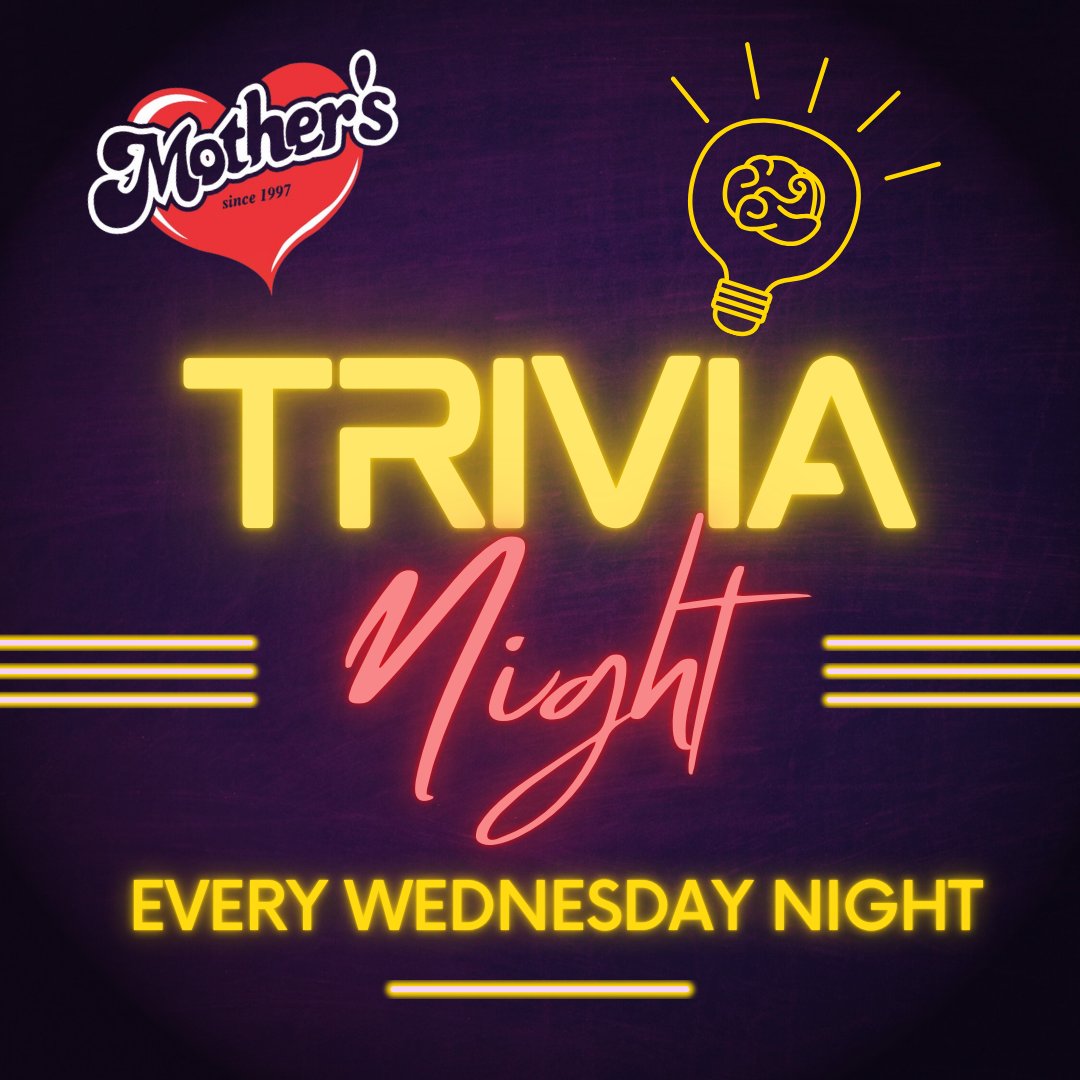 It's Trivia Night! Join us every Wednesday at 7:00 PM for Trivia Night with Showtime. Bring a team and win cool prizes including Mother's Money. Drink &amp; food specials all night.