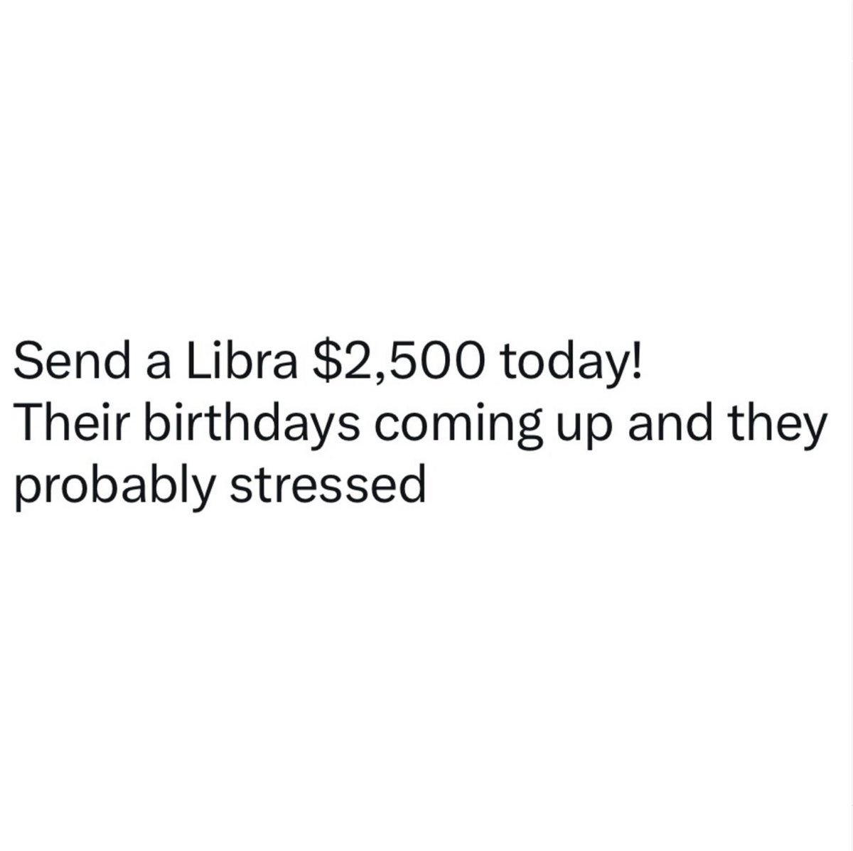 Justin said to be nice to Libras ♎️ and send us money!!! We UP this year ya'll!!! 🤑😂🥳