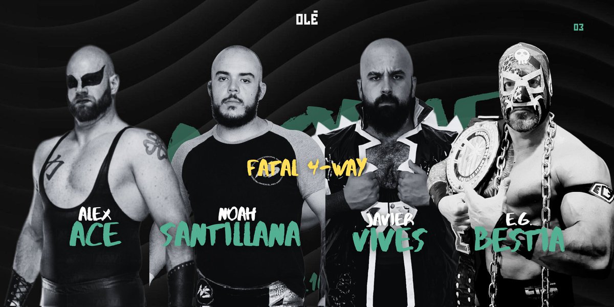 OLÉ: Valkyrie
19.10

Fatal 4-Way
Alex Ace // Noah Santillana // Javier Vives // E G Bestia