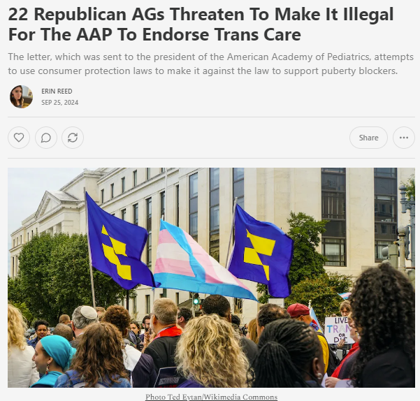 1. 22 Republican AGs have sent a letter to the American Academy of Pediatricians.

They threaten that endorsing trans care as beneficial may be illegal, and demands extensive internal docs.

They could target abortion with this tactic as well.

Subscribe to support my journalism.
