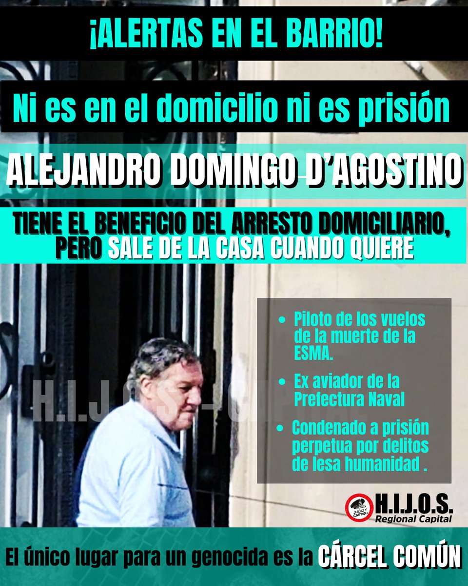 hijos_capital's tweet photo. ❗¡ALERTAS EN EL BARRIO!

Alejandro Domingo D’Agostino
Piloto de los vuelos de la muerte de la ESMA
Condenado a prisión perpetua por delitos de lesa humanidad 
Tiene el beneficio del arresto domiciliario, pero sale cuando quiere

El único lugar para un genocida es la cárcel común https://t.co/bGmgWGbOPu