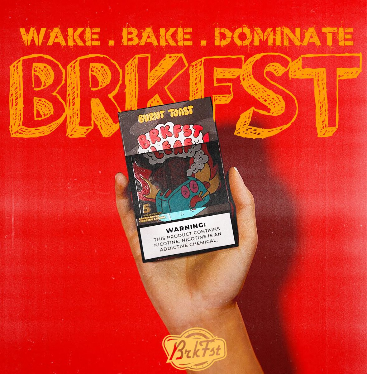WAKE. BAKE w/ BRKFST and DOMINATE!