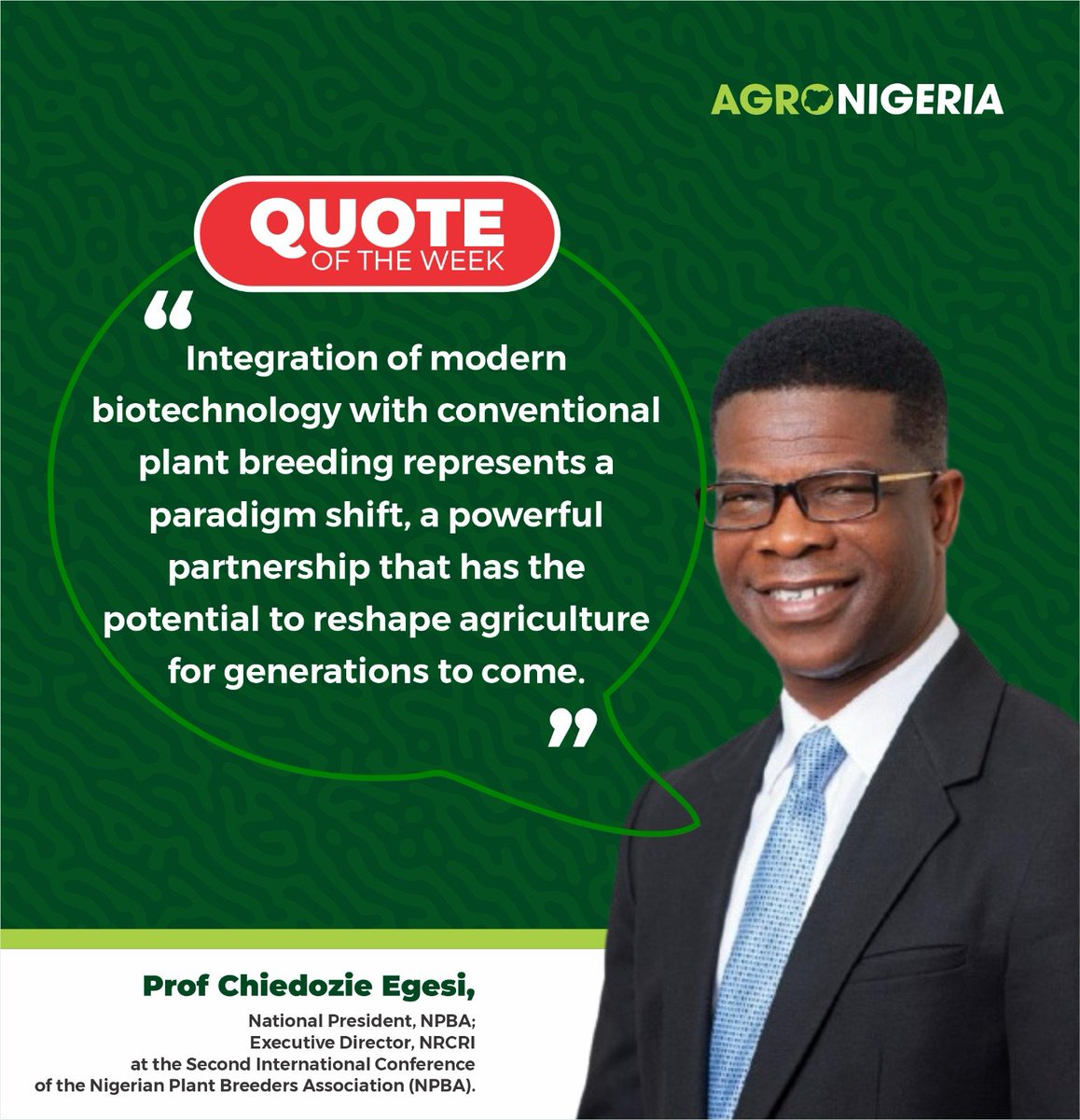 "Integration of modern #biotechnology with conventional plant breeding represents a paradigm shift, a powerful partnership that has the potential to reshape #agriculture for generations to come"

-Prof <a href="/cegesi/">Chiedozie Egesi</a> 
Executive Director/CEO
<a href="/nrcri_umudike/">NRCRI UMUDIKE</a> 

<a href="/agronigeria/">Agro Nigeria</a> <a href="/umudike_seeds/">Umudike Seeds</a>