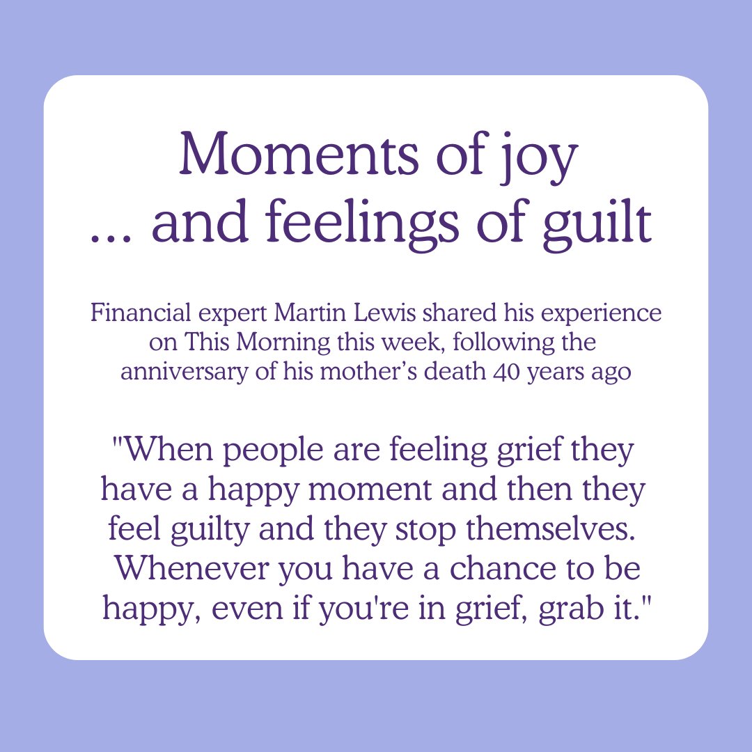 Can you relate? 

Remember that your happiness doesn't diminish your love or your loss.
For information about grief experiences, visit cruse.org.uk