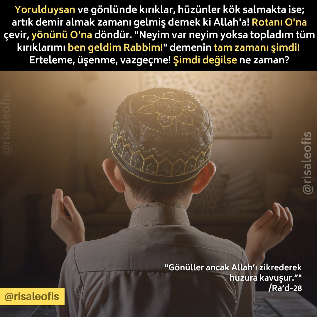 "Gönüller ancak Allah’ı zikrederek huzura kavuşur." /Ra'd-28