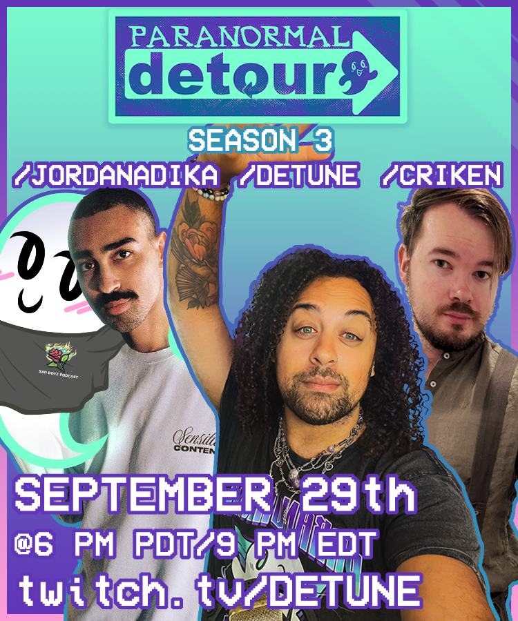 ‼ PARANORMAL DETOUR ANNOUNCEMENT ‼

THIS SUNDAY (YES, THE 29th) THE WONDERFUL JORDAN ADIKDA AND CRIKEN ARE JOINING US FOR A WILDLY UNIQUE LOCATION

BACK FROM TWITCHCON AND I JUST CANT HELP MYSELF - LETS GET BACK TO SPOOKY BUSINESS

SEPT 29th 6pm PDT

4 DAYS AWAY SPREAD THE WORD