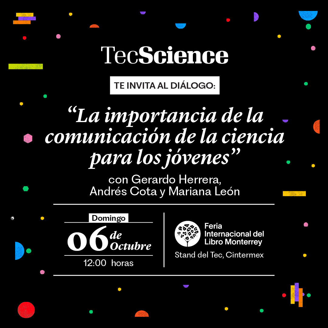 #TecScience te invita a asistir a la mesa en la <a href="/FeriaLibroMty/">Feria Internacional del Libro Monterrey</a>: “La importancia de la comunicación de la ciencia para los jóvenes”, en la que participarán los divulgadores de la ciencia Gerardo Herrera y Andrés Cota (<a href="/cotahiriart/">andresCOTA</a>).

🗓6 de oct
📍Stand del Tec
🕔12:00

Modera: