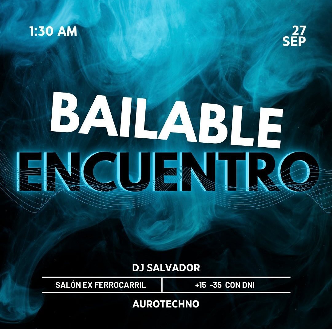 BAILABLE ENCUENTRO 👥
📆 Viernes 27 de septiembre 
📍 Ex ferrocarril 
🕐 1:30AM - 3:30AM 
🎧 Auro techno DJ salvador 
✔️ +15 -35 años