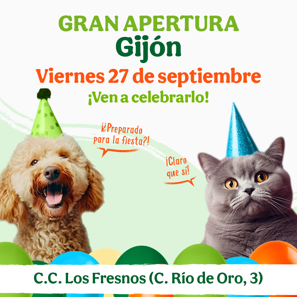 ✨¡¡NUEVA TIENDA EN GIJÓN!! 💚

El 27/09 abrimos nueva tienda en C.C. Los Fresnos! Nuestro equipo está deseando mostraros este nuevo espacio, donde os brindarán la mejor atención a ti y a tu peludo.🐾

¡Con fiesta de inauguración incluida! 🥳 ¿Vienes a celebrarlo con nosotros?