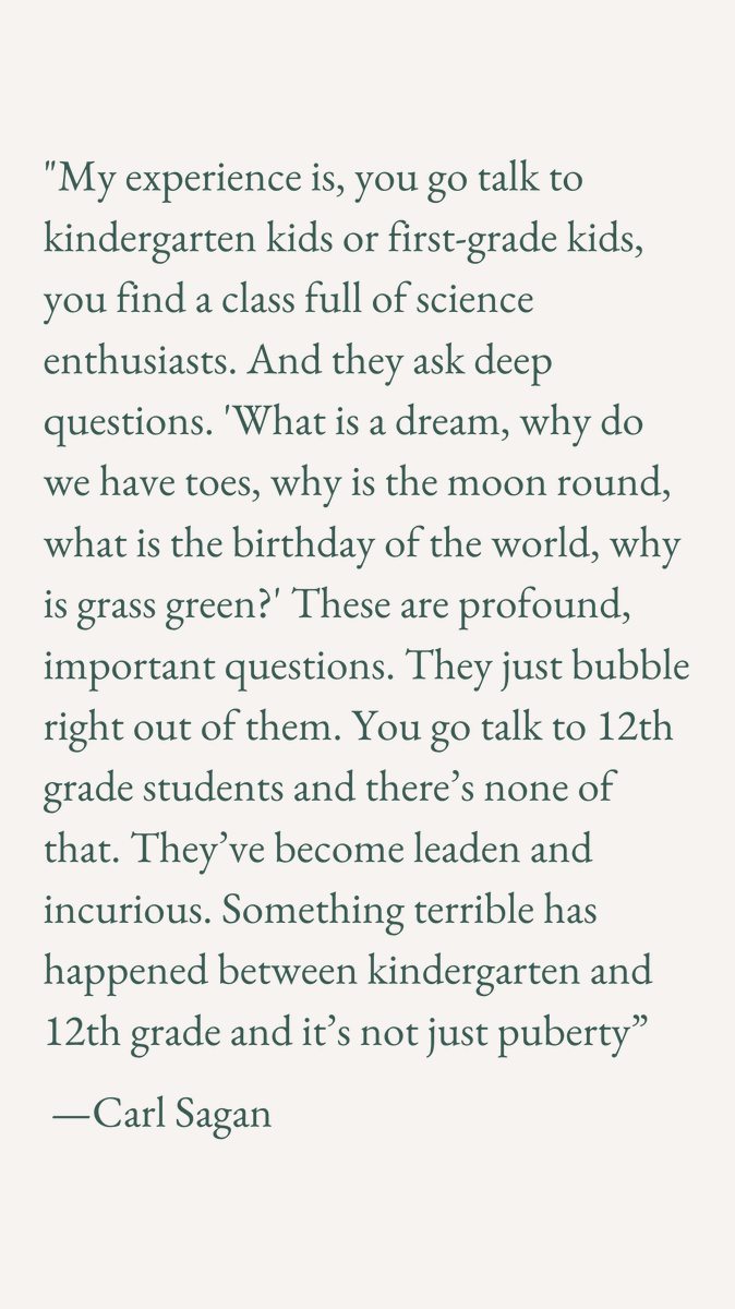 My wife sent me this quote by Carl Sagan, and I can't stop thinking about  how the systems and society we live in gradually diminish the natural  curiosity of children., image size:674x1200
