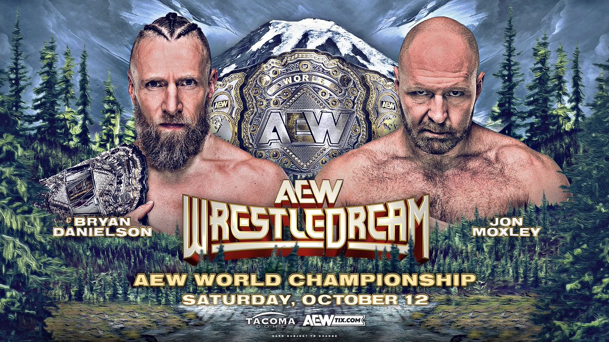 All Elite Wrestling on X: AEWWrestleDream LIVE on PPV Saturday, October  12 Tacoma, WA AEW World Championship @BryanDanielson vs @JonMoxley Bryan  Danielsons declared war, and hell get one at WrestleDream! After his