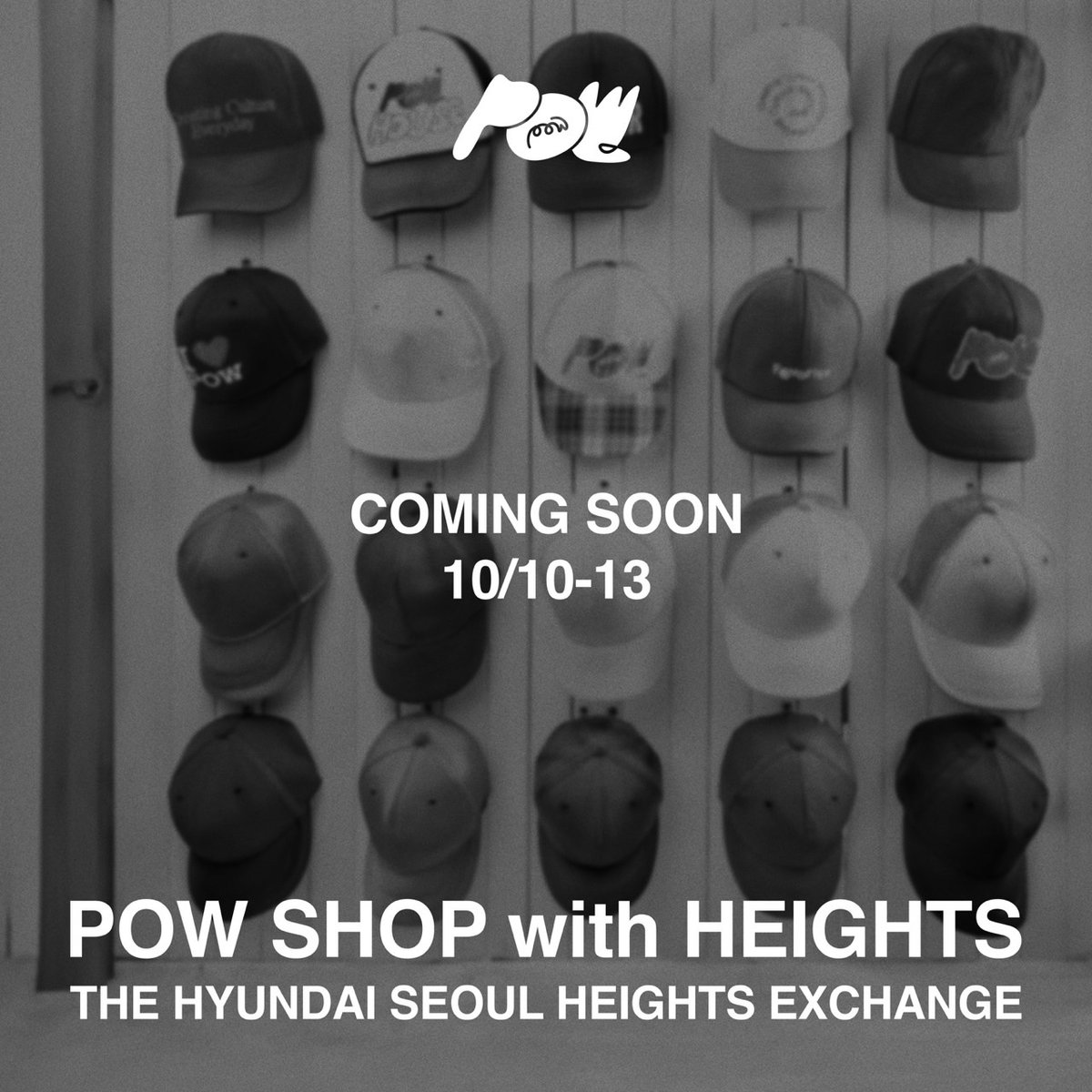 [🧢] POW SHOP with HEIGHTS

COMING SOON !

📆 2024.10.10 -2024.10.13 
📍 THE HYUNDAI SEOUL HEIGHTS EXCHANGE 

#POW #파우 #GRID #그리드