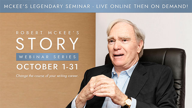 ScreenwritingCommunity.net (@csexpo) on Twitter photo Robert McKee’s Story Webinar Series
October 1-31, 2024
Time: 1PM - 3PM (ET)
Are you ready to lift your career to the next level?
Robert McKee is the most sought after screenwriting lecturer around the globe. His alumni include winners of over 75 Oscars, 250 Emmys, 50 DGA and Robert McKee’s Story Webinar Series
October 1-31, 2024
Time: 1PM - 3PM (ET)
Are you ready to lift your career to the next level?
Robert McKee is the most sought after screenwriting lecturer around the globe. His alumni include winners of over 75 Oscars, 250 Emmys, 50 DGA and