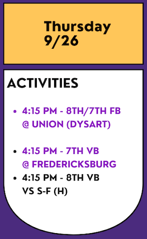 Today's activities:

4:15 - 8/7 FB 🏉@ Union (Dysart)
4:15 - 7 VB 🏐@ Fredericksburg
4:15 - 8 VB  🏐v S-F (H)