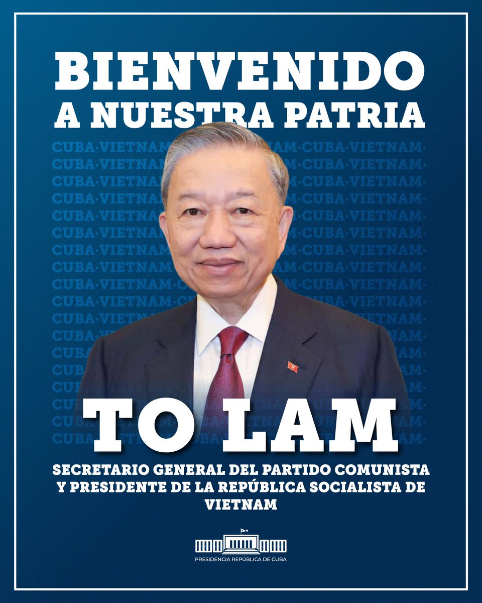 Ya en #Cuba un gran amigo, el secretario general del Partido Comunista y presidente de la República Socialista de Vietnam, compañero To Lam. Los lazos que unen a nuestros pueblos, probados bajo cualquier circunstancia, serán relanzados con su visita. ¡Bienvenido a nuestra Patria!