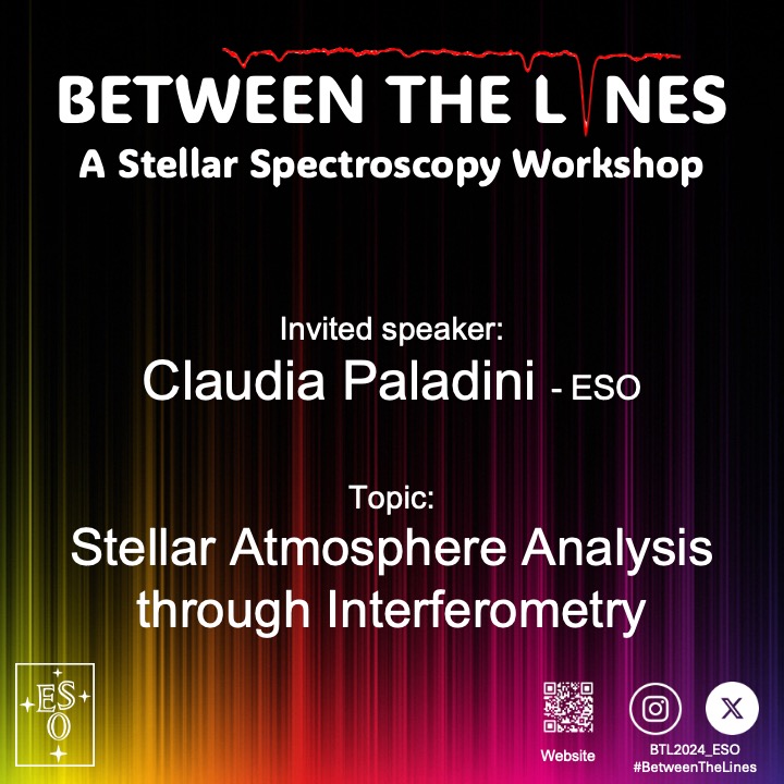 Claudia Paladini is ESO Staff astronomer at the Paranal Observatory, and instrument scientist of PIONIER and MATISSE. She is our invited speaker about stellar atmosphere analysis through interferometry.

We are thrilled to have her share her expertise with us.

#BetweenTheLines