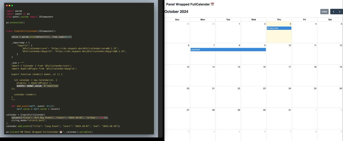 pip install 'panel&gt;=1.5.0' is amazing! You can now integrate Javascript libraries with Panel + Python

1. create a value param
2. link it with the FullCalendar.events (by setting model.value)
3. instantiate it with an event titled "All Day Event" 
4. shows up on the calendar