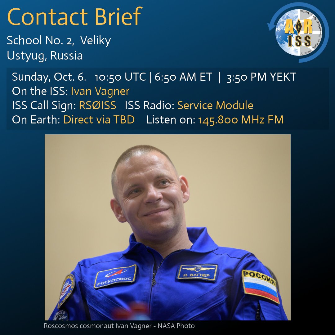 Contact Upcoming in Russia.

Learners at School No. 2,  Veliky Ustyug, Russia will talk with crew member Ivan Vagner live via ham radio from the ISS.

Scheduled for Sun. Oct. 06 at 10:50 UTC | 6:50 AM ET | 3:50 PM YEKT via the Service Module radio.

Listen on 145.800 MHz FM.
