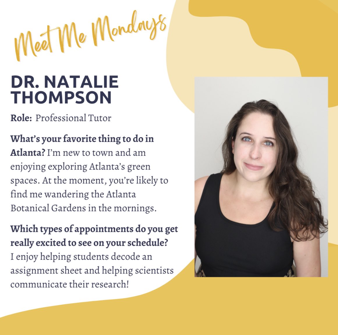 Wondering who our tutors are? Let us introduce you to them! Dr. Natalie Thompson is a Brittain Fellow and teaches ENGL 1101 in addition to working in the Communication Center. Make an appointment with Natalie at gatech.mywconline.com.