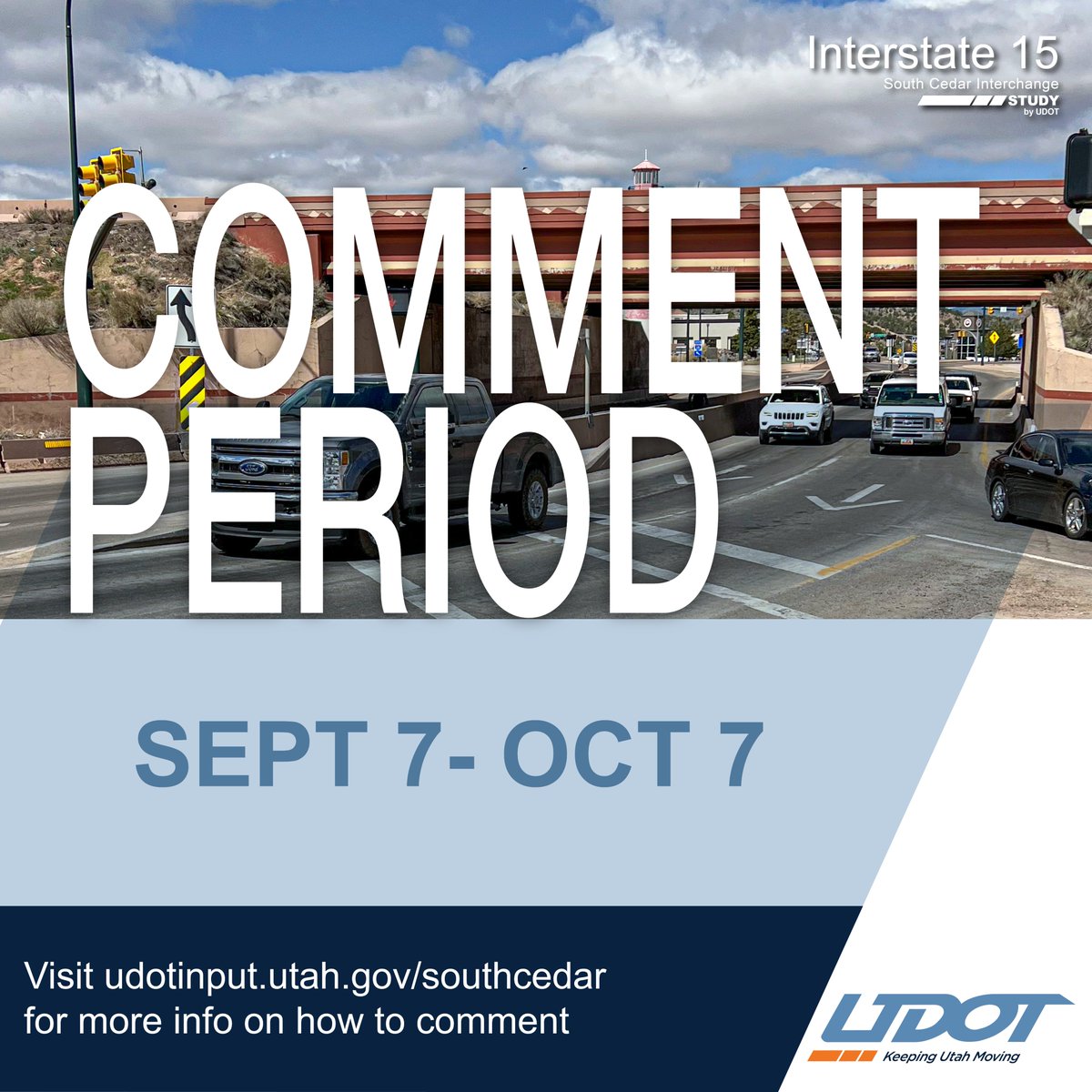 Tell us what’s important to you! It’s the last week to comment during the first 30-day comment
period for UDOT’s South Cedar Interchange EA. Visit udotinput.utah.gov/southcedar for info on
how to comment before Friday, Oct. 6.