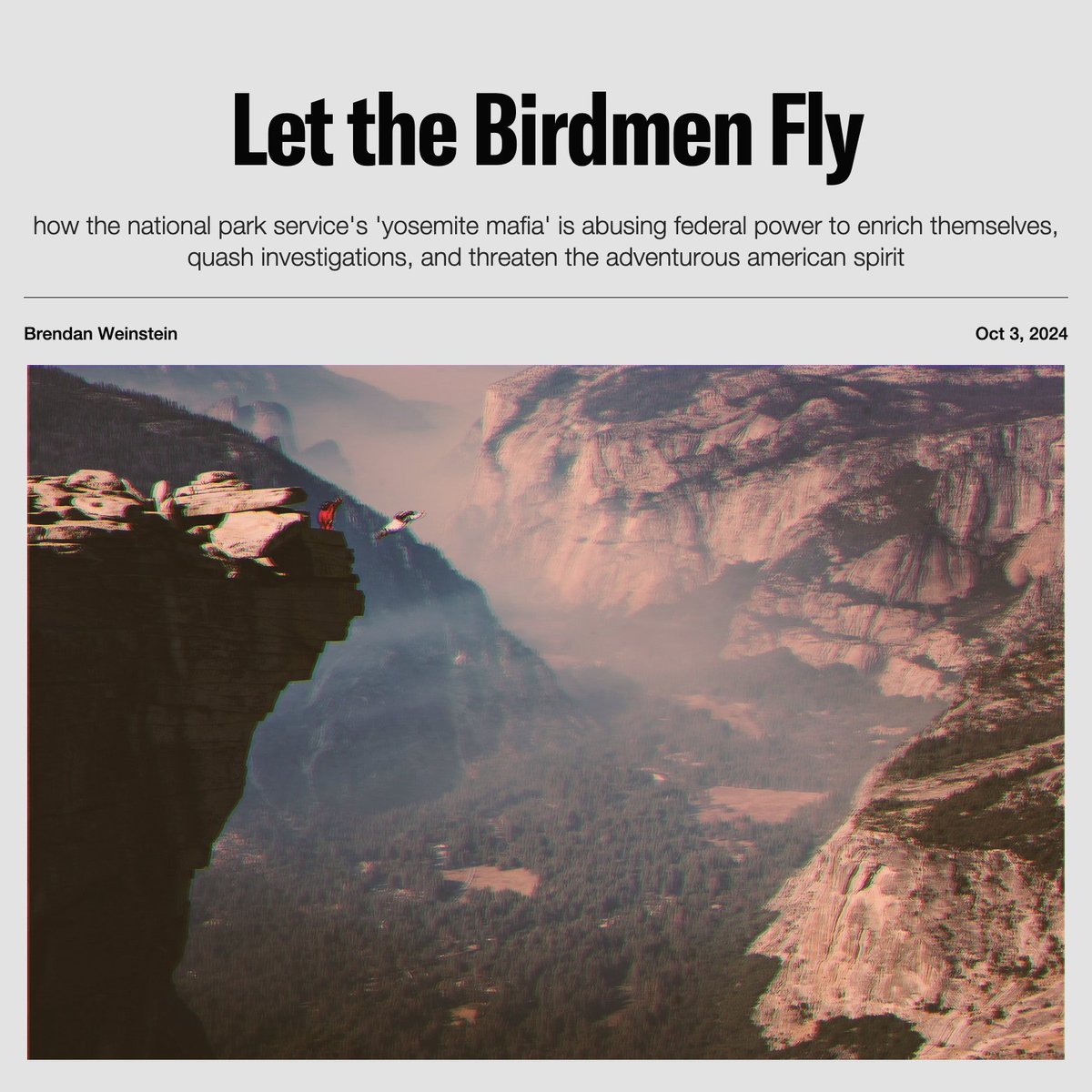 On June 8th, 2001, Frank Gambalie III hiked for 20 miles to the summit of El Capitan in Yosemite National Park and set up camp. After waking up the next morning, he put his BASE jumping suit on, jumped off El Capitan's steep face, and flew.

On the ground, park rangers were