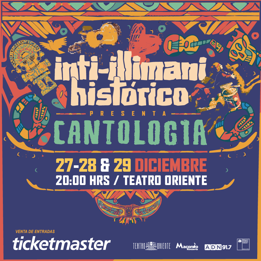 INTI-ILLIMANI HISTÓRICO <a href="/intihistorico/">Inti Histórico</a> presentará "Cantología" un show antológico con canciones y música instrumental memorable de sus casi seis décadas. FECHAS: 27, 28 y 29 diciembre - 20 hrs. Venta de entradas ticketmaster.cl <a href="/MacondoSa/">Conciertos Macondo SA</a>