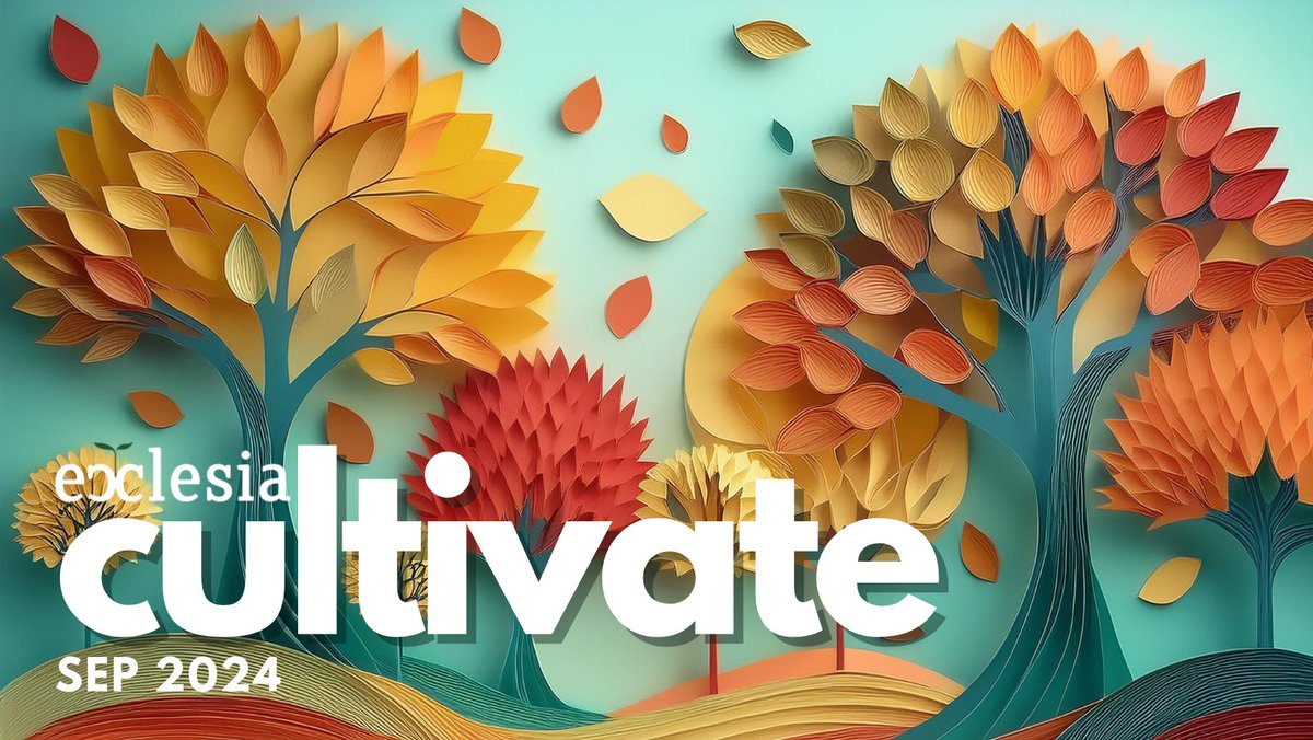 CULTIVATE Sep '24- The Latest from the Ecclesia Network - mailchi.mp/b5487d59ce51/c…
