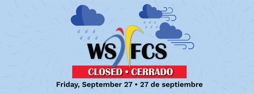 Due to predicted high wind gusts and the potential for flash flooding and tornadoes from Hurricane Helene during student and staff arrivals in the morning, WS/FCS will be closed for students and staff on Friday, September 27.