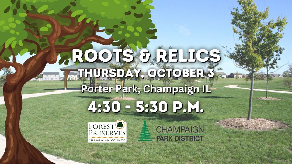 Join the Champaign County Forest Preserve District at Robert C. Porter Family Park for an adventure for all ages exploring trees and their historical legacies at Roots &amp; Relics! 🌳

📆 October 3
⏰ 4:30-5:30pm
📍 Robert C. Porter Family Park

🔗bit.ly/3N55iIk