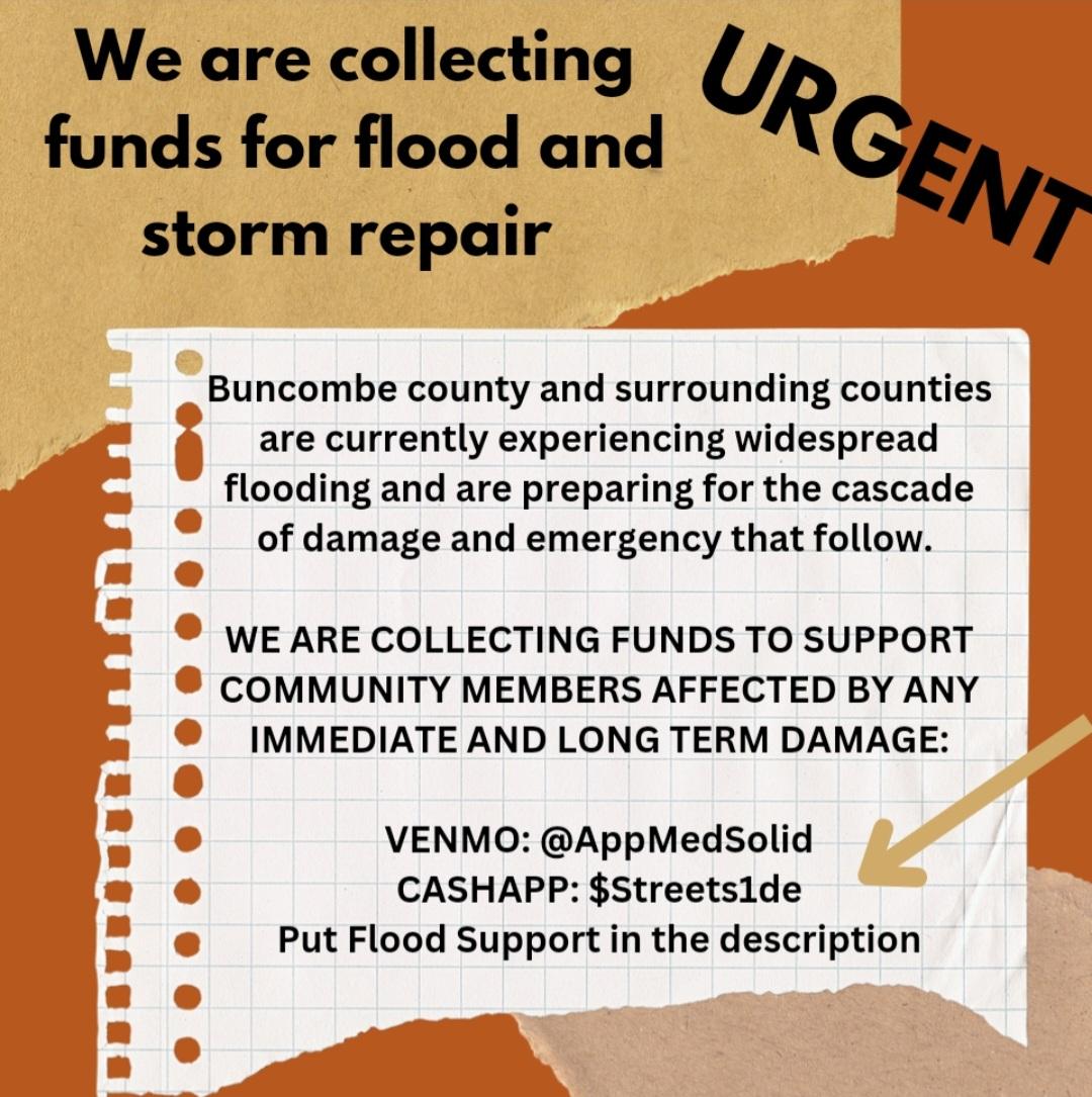 Appalachian Medical Solidarity:
We are collecting URGENT funds for flood &amp; storm repair
COLLECTING FUNDS TO SUPPORT COMMUNITY MEMBERS AFFECTED BY ANY IMMEDIATE AND LONG TERM DAMAGE:
VENMO: @AppMedSolid
CASHAPP: $Streets1de
Put Flood Support in the description

#HurricaneHelene