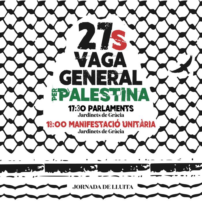 El #27S ho aturem tot per la vaga general. 
Omplim els carrers en solidaritat amb el poble palestí. 
No serem còmplices delnfinançament d'un genocidi amb la nostra força de treball.

#VagaPerPalest1na lliure des del riu fins al mar!
#SomInt1fada27S