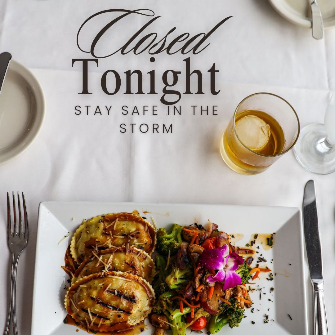 Due to the inclement weather, we have closed the restaurant tonight. 

We look forward to seeing you Friday night.