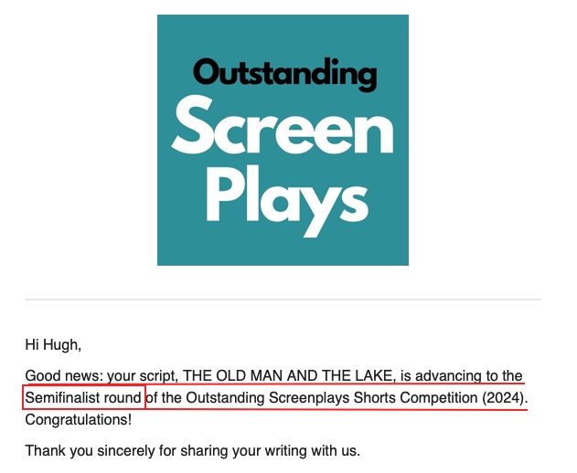 hugh_murchison (@hugh_murchison) on Twitter photo Thanks, <a href="/outscreenplays/">Outstanding Screenplays</a>, for advancing my script THE OLD MAN AND THE LAKE to the **Semifinalist Round** of your shorts competition for this year (2024).
BIG CONGRATULATIONS to my fellow semi-finalists on the advancement of their respective scripts!! Thanks, <a href="/outscreenplays/">Outstanding Screenplays</a>, for advancing my script THE OLD MAN AND THE LAKE to the **Semifinalist Round** of your shorts competition for this year (2024).
BIG CONGRATULATIONS to my fellow semi-finalists on the advancement of their respective scripts!!