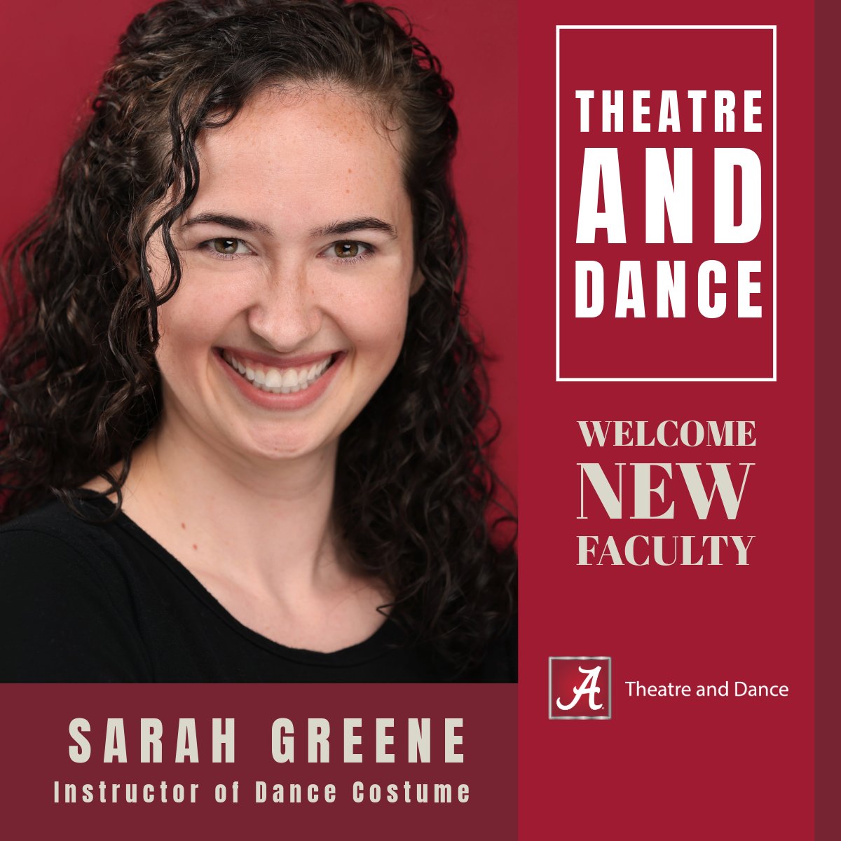Welcome Sarah Greene to the University of Alabama!

She recently graduated from UA with her MFA in costume design and production. Her most recent credits include The Rocky Horror Show &amp; working with students, faculty, and guest choreographers on various dance productions at UA.